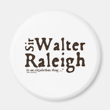 Sir Walter Raleigh: it's an Elizabethan Thing Fridge Magnets