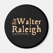 Sir Walter Raleigh: it's an Elizabethan Thing Refrigerator Magnet