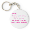 Sister; Annoying Female Sibling.... keychains