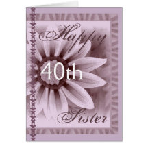 SISTER  - Happy 40th Birthday - LAVENDER Flower Card