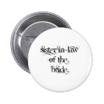 Sister In-Law of the Bride Button
