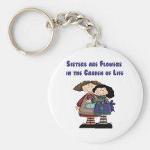 Sisters are Flowers in the Garden of Life Key Chains