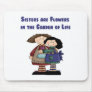 Sisters are Flowers in the Garden of Life Mouse Pad