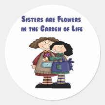 Sisters are Flowers in the Garden of Life Round Stickers