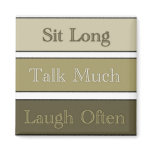 Sit Long, Talk Much, Laugh Often magnets