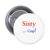 Sixty ... Crap! Pinback Button