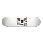 skate don't hate skate board decks