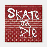 Skate or Die Magnet