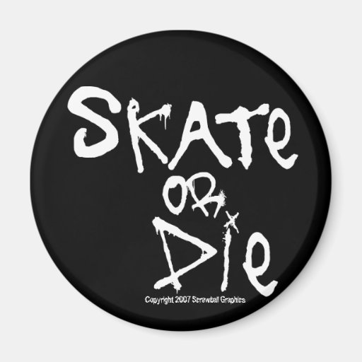 Skate or Die Magnet