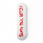 Skate this BITCH! skateboards