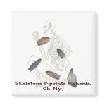 Skeletons, Points, & Sherds, Oh My! magnets