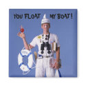 Skip Sayles™_You Float My Boat! humourous magnet