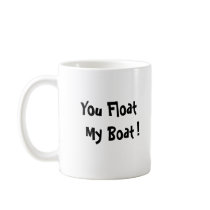 Skip Sayles™_You Float My Boat! humourous mug