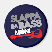 Slappa Da Bass Mon! Refrigerator Magnet