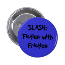 SLASH:Fiction with Friction Pinback Button