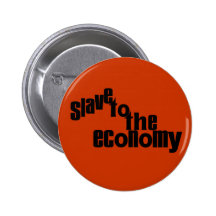slave to the economy buttons