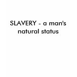 SLAVERY - a man's natural status t-shirts