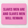 SLAVES MEN ARE AND SLAVES MEN WILL REMAIN MOUSEPADS