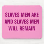 SLAVES MEN ARE AND SLAVES MEN WILL REMAIN mousepads