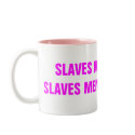 SLAVES MEN ARE AND SLAVES MEN WILL REMAIN mugs