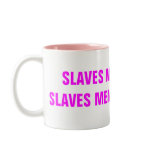 SLAVES MEN ARE AND SLAVES MEN WILL REMAIN mugs