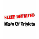 Sleep deprived mum of TRIPLETS t-shirts