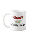 Sleep?! I HAVE TRIPLETS mugs
