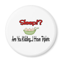Sleep?! I HAVE TRIPLETS magnets