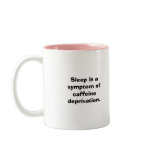 Sleep is a symptom of caffeine deprivation mugs