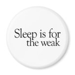 Sleep is for the Weak magnets