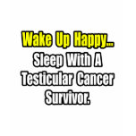 Sleep With a Testicular Cancer Survivor t-shirts