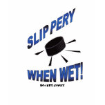 SLIPPERY WHEN WET! t-shirts