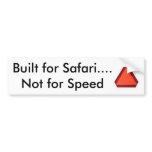 sloooooooooow, Built for Safari.... Not for Speed bumper stickers