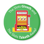 Slots Giveth and Taketh Refrigerator Magnet