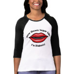 Slow Down Sugar Lips, I’m Diabetic t-shirts