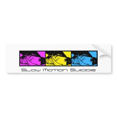 Slow Motion Suicide Bumper Stickers by MolkosPrincess