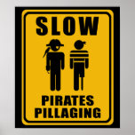 SLOW Pirates Pillaging Sign - Poster posters