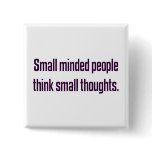 Small minded people think small thoughts (2) buttons
