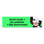 Small minds plus no ambition equals big government bumper stickers