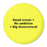 Small minds plus no ambition equals big government fridge magnet