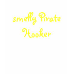 smelly Pirate Hooker t-shirts