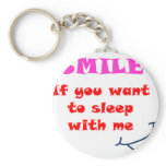 Smile if you want to sleep with me keychains