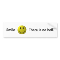 Smile, There is no hell. Bumper Stickers