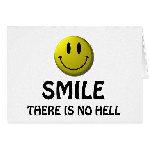 Smile, there is no hell. greeting card