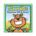 Smile Tomorrow Will Be Worse Refrigerator Magnets