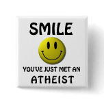 SMILE, you've just met an atheist. buttons