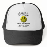 SMILE, you've just met an atheist. hats