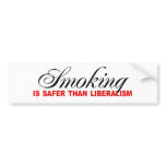 Smoking is safer than liberalism bumper stickers