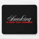 Smoking is safer than liberalism Bumpersticker mousepads