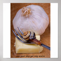 Snails nightmare, can your day get a... posters